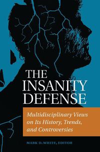 Cover image for The Insanity Defense: Multidisciplinary Views on Its History, Trends, and Controversies