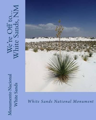 Cover image for We're Off to...White Sands National Monument: New Mexico