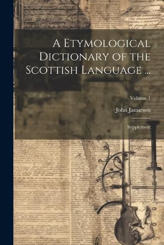 Cover image for A Etymological Dictionary of the Scottish Language ...