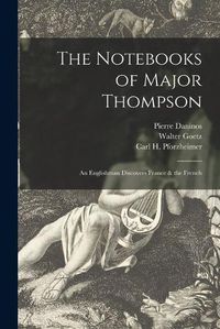 Cover image for The Notebooks of Major Thompson: an Englishman Discovers France & the French