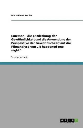 Cover image for Emerson - die Entdeckung der Gewoehnlichkeit und die Anwendung der Perspektive der Gewoehnlichkeit auf die Filmanalyse von  It happened one night