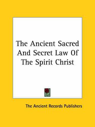 Cover image for The Ancient Sacred and Secret Law of the Spirit Christ