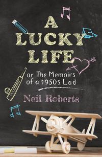 Cover image for A Lucky Life: the memoirs of a 1950s lad