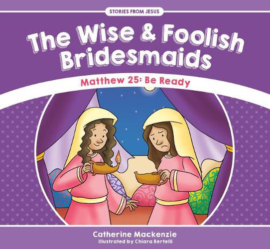 The Wise And Foolish Bridesmaids: Matthew 25: Be Ready