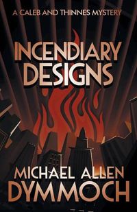 Cover image for Incendiary Designs: A Caleb & Thinnes Mystery