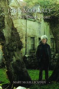 Cover image for John Moriarty: Not The Whole Story: Not the Whole Story