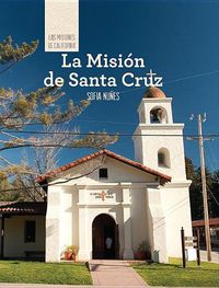 Cover image for La Mision de Santa Cruz (Discovering Mission Santa Cruz)