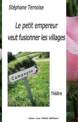 Cover image for Le petit empereur veut fusionner les villages