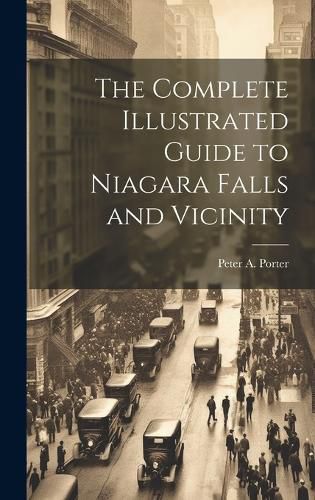 Cover image for The Complete Illustrated Guide to Niagara Falls and Vicinity