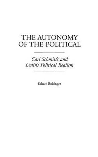 Cover image for The Autonomy of the Political: Carl Schmitt's and Lenin's Political Realism