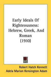 Cover image for Early Ideals of Righteousness: Hebrew, Greek, and Roman (1910)