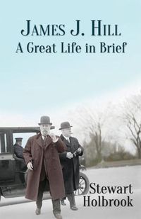 Cover image for James J. Hill: A Great Life in Brief