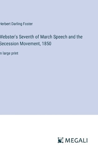 Cover image for Webster's Seventh of March Speech and the Secession Movement, 1850