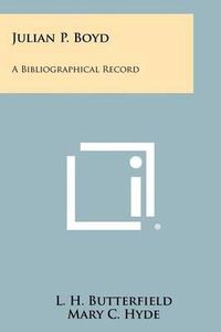 Cover image for Julian P. Boyd: A Bibliographical Record