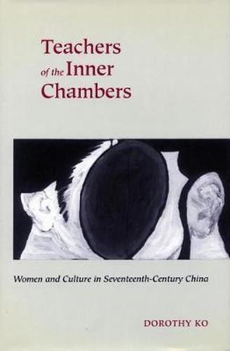 Cover image for Teachers of the Inner Chambers: Women and Culture in Seventeenth-Century China