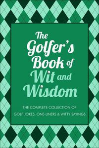 Cover image for The Golfer's Book Of Wit & Wisdom