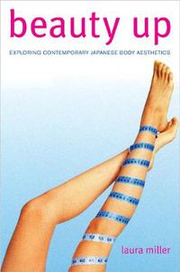 Cover image for Beauty Up: Exploring Contemporary Japanese Body Aesthetics