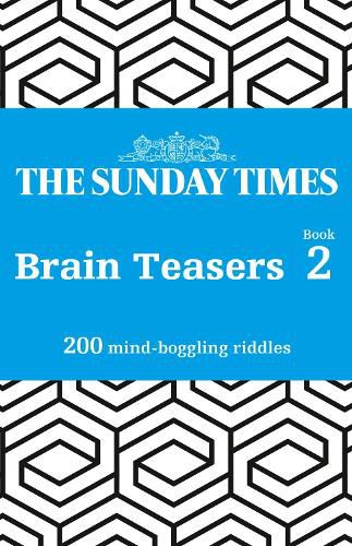 The Sunday Times Brain Teasers Book 2: 200 Mind-Boggling Riddles