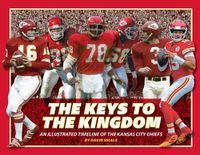 Cover image for The Keys to the Kingdom: An Illustrated Timeline of the Kansas City Chiefs