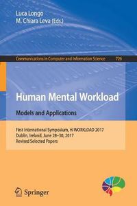 Cover image for Human Mental Workload: Models and Applications: First International Symposium, H-WORKLOAD 2017, Dublin, Ireland, June 28-30, 2017, Revised Selected Papers