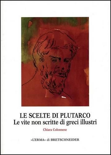 Cover image for Le Scelte Di Plutarco: Le Vite Non Scritte Di Greci Illustri