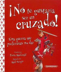 Cover image for No Te Gustaria Ser un Cruzado!: Una Guerra Que Preferirias No Dar