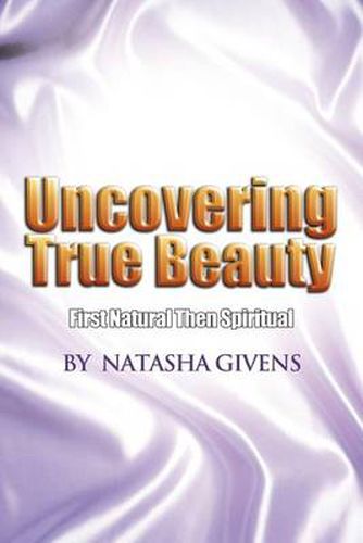 Cover image for Uncovering True Beauty: First Natural Then Spiritual