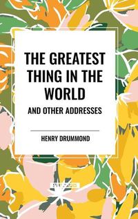 Cover image for The Greatest Thing in the World and Other Addresses