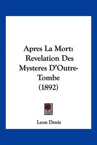 Apres La Mort: Revelation Des Mysteres D'Outre-Tombe (1892)