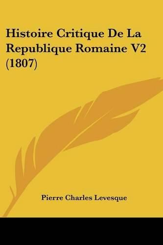 Cover image for Histoire Critique de La Republique Romaine V2 (1807)