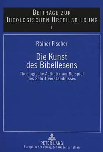 Cover image for Die Kunst Des Bibellesens: Theologische Aesthetik Am Beispiel Des Schriftverstaendnisses