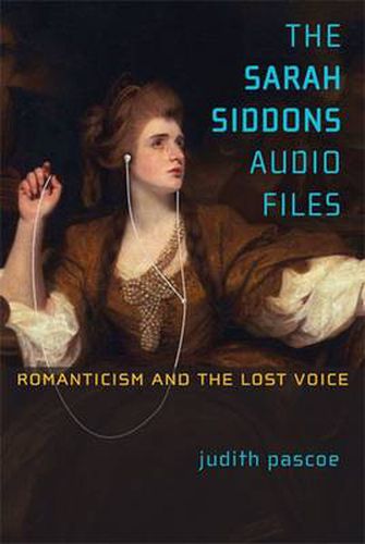 Cover image for The Sarah Siddons Audio Files: Romanticism and the Lost Voice