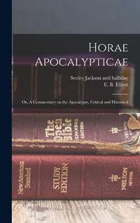 Cover image for Horae Apocalypticae; or, A Commentary on the Apocalypse, Critical and Historical