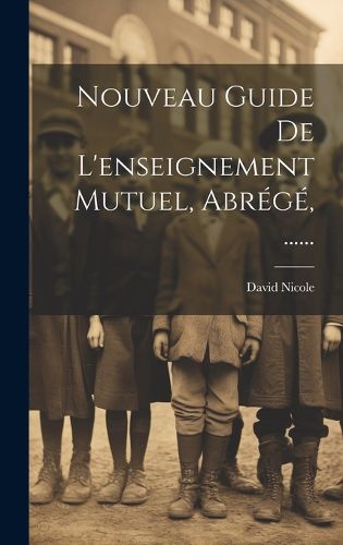 Cover image for Nouveau Guide De L'enseignement Mutuel, Abrege, ......