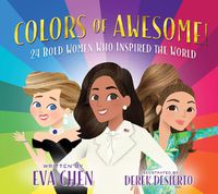 Cover image for Colors of Awesome!: 24 Bold Women Who Inspired the World