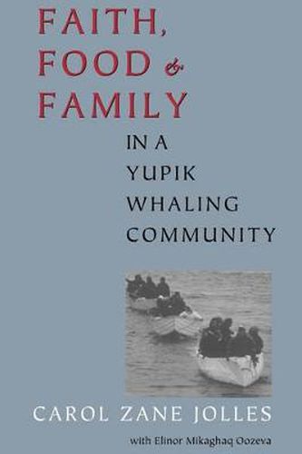 Cover image for Faith, Food, and Family in a Yupik Whaling Community