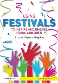 Cover image for Using Festivals to Inspire and Engage Young Children: A month-by-month guide