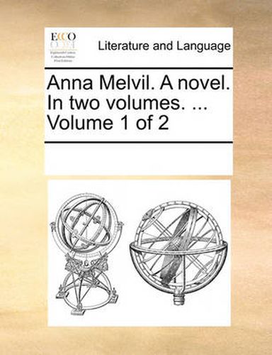 Cover image for Anna Melvil. a Novel. in Two Volumes. ... Volume 1 of 2