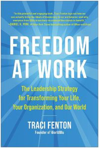 Cover image for Freedom at Work: The Leadership Strategy for Transforming Your Life, Your Organization, and Our World