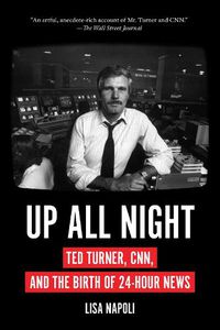Cover image for Up All Night: Ted Turner, CNN, and the Birth of 24-Hour News
