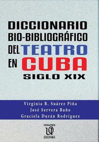 Cover image for Diccionario Bio-Bibliogr fico del Teatro En Cuba (Siglo XIX)