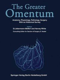 Cover image for The Greater OMENTUM: Anatomy, Physiology, Pathology, Surgery With an Historical Survey