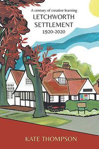 Cover image for Letchworth Settlement, 1920-2020: A century of creative learning