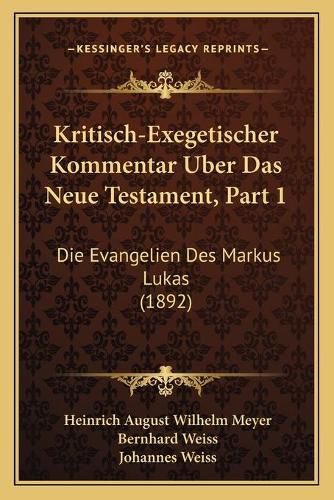 Kritisch-Exegetischer Kommentar Uber Das Neue Testament, Part 1: Die Evangelien Des Markus Lukas (1892)