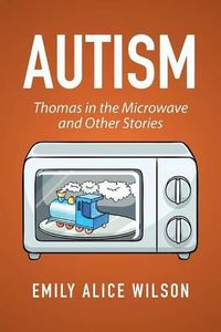 Cover image for Autism: Thomas in the Microwave and Other Stories