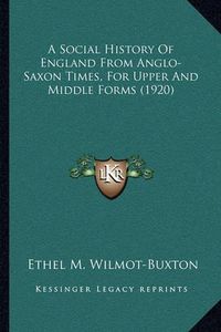 Cover image for A Social History of England from Anglo-Saxon Times, for Upper and Middle Forms (1920)