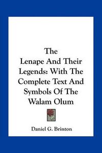 Cover image for The Lenape and Their Legends: With the Complete Text and Symbols of the Walam Olum