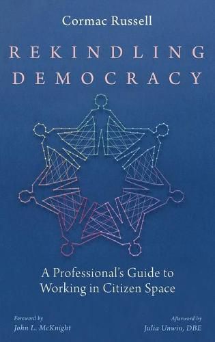 Cover image for Rekindling Democracy: A Professional's Guide to Working in Citizen Space