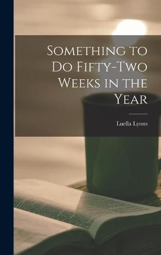 Cover image for Something to Do Fifty-two Weeks in the Year