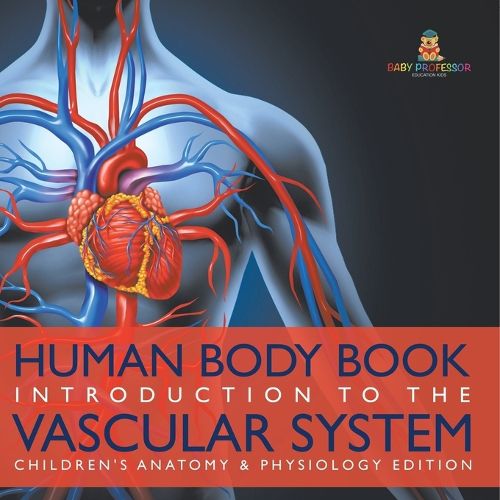 Cover image for Human Body Book Introduction to the Vascular System Children's Anatomy & Physiology Edition